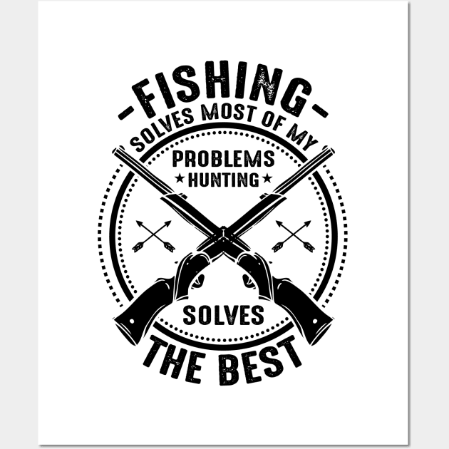 Fishing solves most of my problems hunting solves the best Wall Art by mohamadbaradai